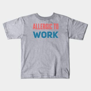 ALLERGIC TO WORK Kids T-Shirt